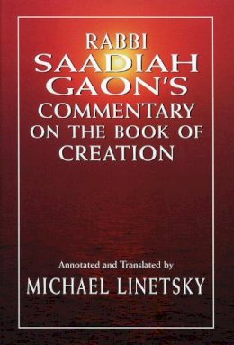 Linetsky, Michael; Gaon, Rabbi Saddiah - Rabbi Saadiah Gaon's Commentary on the Book of Creation - 9780765760876 - V9780765760876