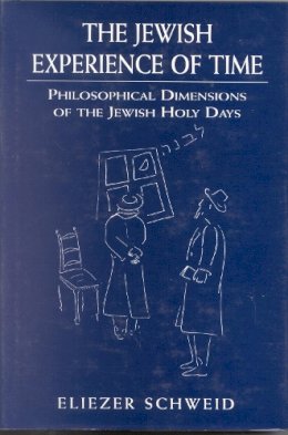 Eliezer Schweid - The Jewish Experience of Time. Philosophical Dimensions of the Jewish Holy Days.  - 9780765761057 - V9780765761057