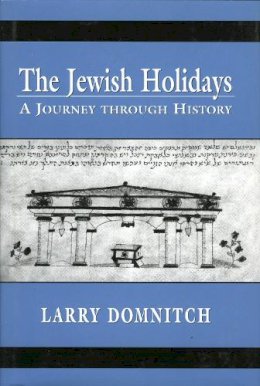 Larry Domnitch - The Jewish Holidays. A Journey Through History.  - 9780765761095 - V9780765761095