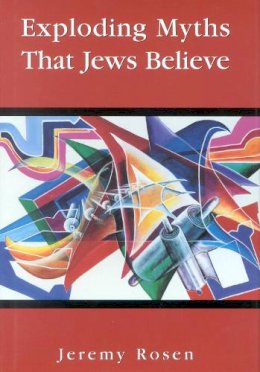 Jeremy Rosen - Exploding Myths That Jews Believe - 9780765761354 - V9780765761354