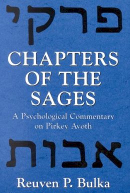 Reuven P. Bulka - Chapters of the Sages: A Psychological Commentary on Pirkey Avoth - 9780765762108 - V9780765762108