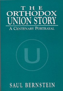 Saul Bernstein - The Orthodox Union Story. A Centenary Portrayal.  - 9780765799531 - V9780765799531