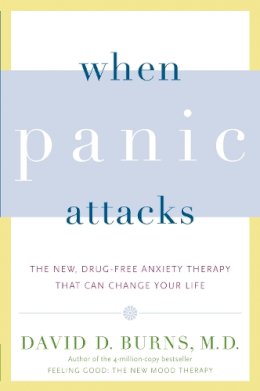 David D. Burns - When Panic Attacks:  The New, Drug-Free Anxiety Therapy That Can Change Your Life - 9780767920834 - V9780767920834