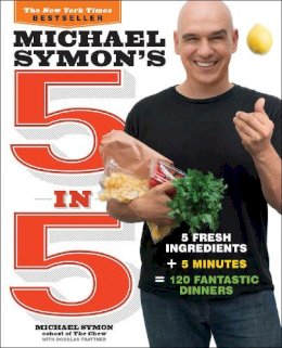 Michael Symon - Michael Symon's 5 in 5: 5 Fresh Ingredients + 5 Minutes = 120 Fantastic Dinners - 9780770434328 - V9780770434328