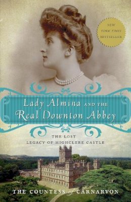 The Countess Of Carnarvon - Lady Almina and the Real Downton Abbey: The Lost Legacy of Highclere Castle - 9780770435622 - V9780770435622