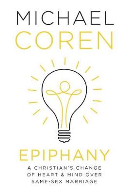 Michael Coren - Epiphany: A Christian's Change of Heart & Mind over Same-Sex Marriage - 9780771024115 - V9780771024115