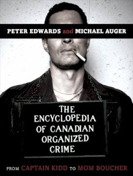 Edwards, Peter; Auger, Michel - The Encyclopedia of Canadian Organized Crime - 9780771030499 - V9780771030499