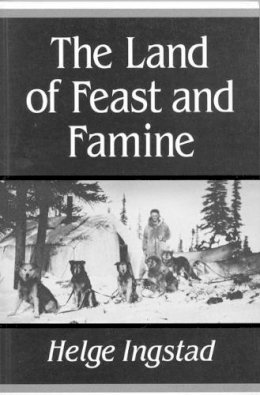 Helge Ingstad - The Land of Feast and Famine - 9780773509122 - V9780773509122