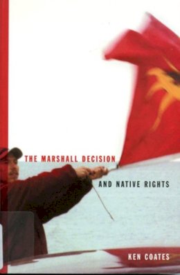 Ken Coates - The Marshall Decision and Native Rights: The Marshall Decision and Mi'kmaq Rights in the Maritimes (Volume 25) (McGill-Queen's Native and Northern Series) - 9780773521087 - V9780773521087