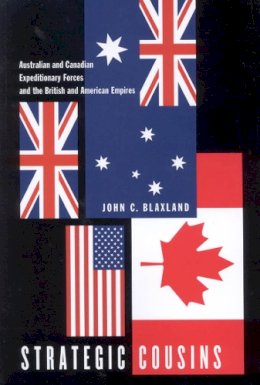 John C. Blaxland - Strategic Cousins: Australian and Canadian Expeditionary Forces and the British and American Empires - 9780773530645 - V9780773530645