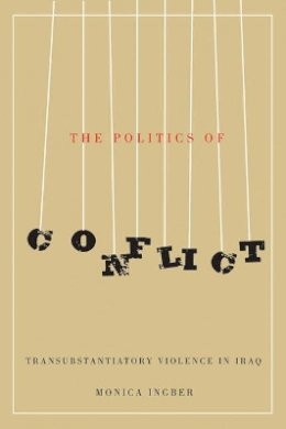 Monica Ingber - The Politics of Conflict. Transubstantiatory Violence in Iraq.  - 9780773543607 - V9780773543607