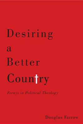 Professor Douglas Farrow - Desiring a Better Country: Forays in Political Theology - 9780773545854 - V9780773545854