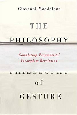 Giovanni Maddalena - The Philosophy of Gesture: Completing Pragmatists´ Incomplete Revolution - 9780773546134 - V9780773546134