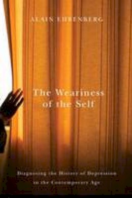 Alain Ehrenberg - The Weariness of the Self: Diagnosing the History of Depression in the Contemporary Age - 9780773546486 - V9780773546486