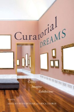 Shelley Ruth Butler - Curatorial Dreams: Critics Imagine Exhibitions - 9780773546837 - V9780773546837