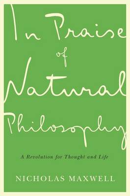 Nicholas Maxwell - In Praise of Natural Philosophy: A Revolution for Thought and Life - 9780773549036 - V9780773549036