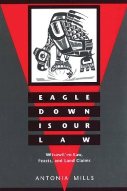 Antonia Mills - Eagle Down Is Our Law: Witsuwit´en Law, Feasts, and Land Claims - 9780774805131 - V9780774805131