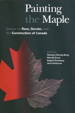 Veronica Strong-Boag (Ed.) - Painting the Maple: Essays on Race, Gender, and the Construction of Canada - 9780774806930 - V9780774806930