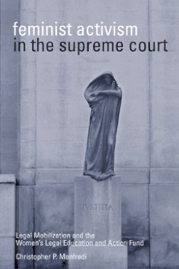 Christopher P. Manfredi - Feminist Activism in the Supreme Court: Legal Mobilization and the Women´s Legal Education and Action Fund - 9780774809467 - V9780774809467