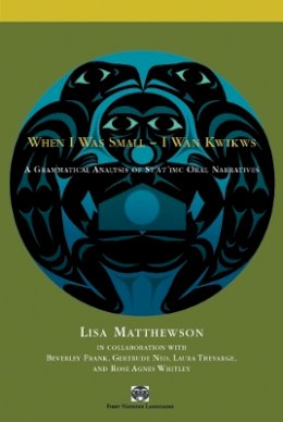 Lisa Matthewson - When I Was Small – I Wan Kwikws: A Grammatical Analysis of St´át´imc Oral Narratives - 9780774810906 - V9780774810906