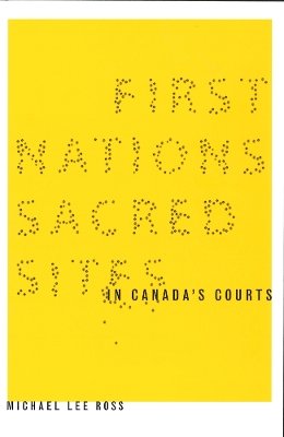 Michael Lee Ross - First Nations Sacred Sites in Canada´s Courts - 9780774811293 - V9780774811293