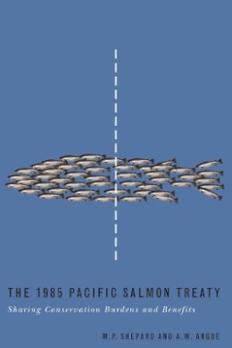 Michael P. Shepard - The 1985 Pacific Salmon Treaty: Sharing Conservation Burdens and Benefits - 9780774811415 - V9780774811415