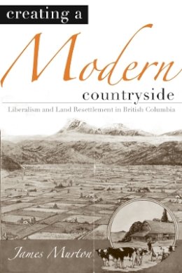 James Murton - Creating a Modern Countryside: Liberalism and Land Resettlement in British Columbia - 9780774813372 - V9780774813372