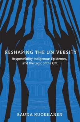 Rauna Kuokkanen - Reshaping the University: Responsibility, Indigenous Epistemes, and the Logic of the Gift - 9780774813570 - V9780774813570