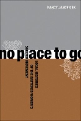 Nancy Janovicek - No Place to Go: Local Histories of the Battered Women’s Shelter Movement - 9780774814225 - V9780774814225