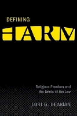 Lori G. Beaman - Defining Harm: Religious Freedom and the Limits of the Law - 9780774814300 - V9780774814300