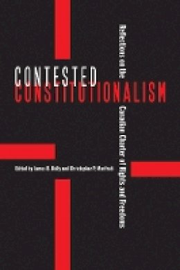 James B. Kelly (Ed.) - Contested Constitutionalism: Reflections on the Canadian Charter of Rights and Freedoms - 9780774816755 - V9780774816755