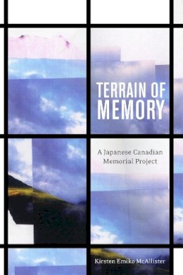 Kirsten Emiko McAllister - Terrain of Memory: A Japanese Canadian Memorial Project - 9780774817721 - V9780774817721