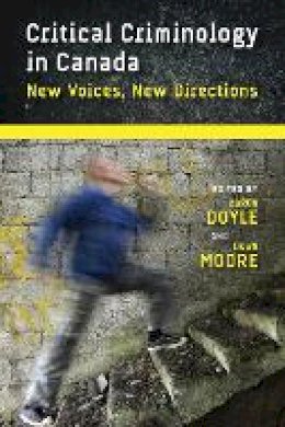 Aaron Doyle (Ed.) - Critical Criminology in Canada: New Voices, New Directions - 9780774818353 - V9780774818353