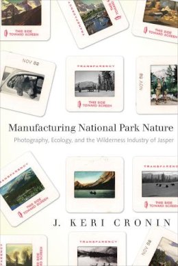 J. Keri Cronin - Manufacturing National Park Nature - 9780774819084 - V9780774819084