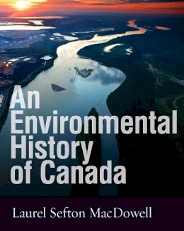 Laurel Sefton Macdowell - An Environmental History Of Canada - 9780774821025 - V9780774821025