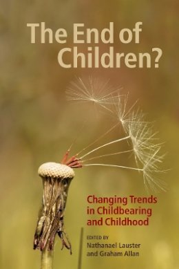 Nathanael Lauster (Ed.) - The End of Children?: Changing Trends in Childbearing and Childhood - 9780774821933 - V9780774821933