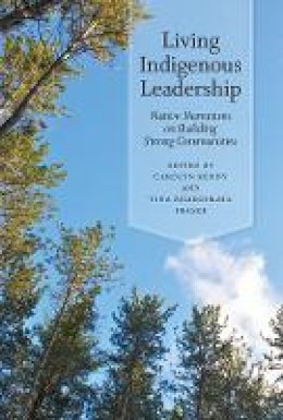 Carolyn Kenny - Living Indigenous Leadership: Native Narratives on Building Strong Communities - 9780774823470 - V9780774823470