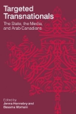 Jenna Hennebry (Ed.) - Targeted Transnationals: The State, the Media, and Arab Canadians - 9780774824408 - V9780774824408