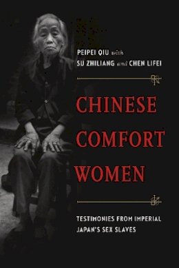 Peipei Qiu - Chinese Comfort Women: Testimonies from Imperial Japan’s Sex Slaves - 9780774825450 - V9780774825450