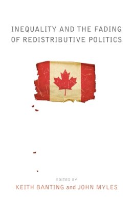 . Ed(S): Banting, Keith G.; Myles, John - Inequality and the Fading of Redistributive Politics - 9780774825993 - V9780774825993