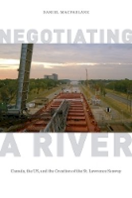 Daniel Macfarlane - Negotiating a River: Canada, the US, and the Creation of the St. Lawrence Seaway - 9780774826433 - V9780774826433