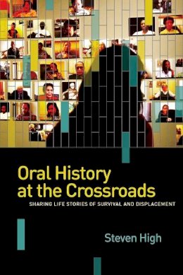 Steven High - Oral History at the Crossroads - 9780774826839 - V9780774826839