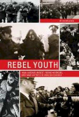 Ian Milligan - Rebel Youth: 1960s Labour Unrest, Young Workers, and New Leftists in English Canada - 9780774826884 - V9780774826884