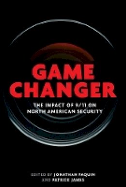 Jonathan Paquin (Ed.) - Game Changer: The Impact of 9/11 on North American Security - 9780774827065 - V9780774827065