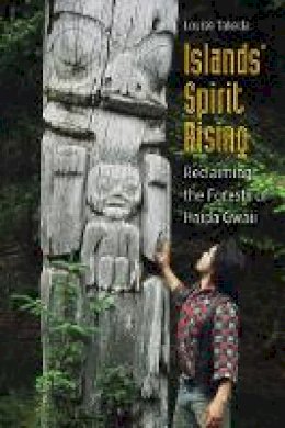 Louise Takeda - Islands´ Spirit Rising: Reclaiming the Forests of Haida Gwaii - 9780774827652 - V9780774827652