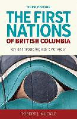 Robert J. Muckle - The First Nations of British Columbia, Third Edition: An Anthropological Overview - 9780774828734 - V9780774828734