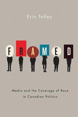 Erin Tolley - Framed: Media and the Coverage of Race in Canadian Politics - 9780774831239 - V9780774831239