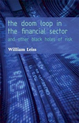 William Leiss - The Doom Loop in the Financial Sector. and Other Black Holes of Risk.  - 9780776607382 - V9780776607382
