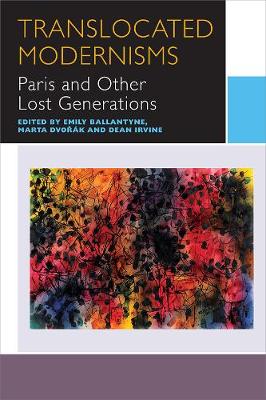 Emily Ballantyne - TRANSLOCATED MODERNISMS: Paris and Other Lost Generations (Canadian Literature Collection) - 9780776623801 - V9780776623801