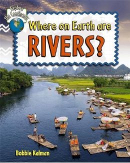 Bobbie Kalman - Where on Earth Are Rivers? (Explore the Continents) - 9780778705062 - V9780778705062